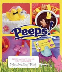 Peeps: Recipes and Crafts to Make with Your Favorite Marshmallow Treat