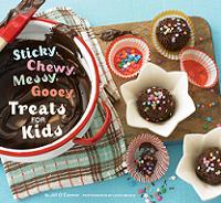 Sticky, Gooey, Messy, Chewy Treats for Kids