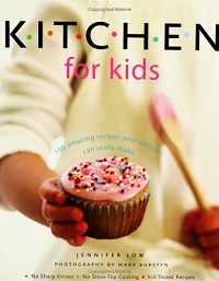 Kitchen for Kids: 100 Amazing Recipes Your Children Can Really Make