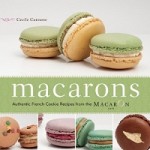 Macarons: Authentic French Cookie Recipes from the Macaron Cafe