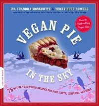 Vegan Pie In The Sky: 75 Out-Of-This-World Recipes For Pies, Tarts