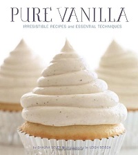 Pure Vanilla: Irresistible Recipes and Essential Techniques