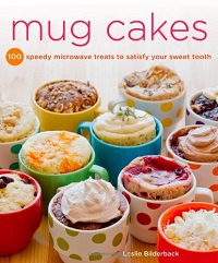 Mug Cakes: 100 Speedy Microwave Treats to Satisfy Your Sweet Tooth 