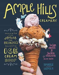 Ample Hills Creamery: Secrets and Stories from Brooklynâ€™s Favorite Ice Cream Shop