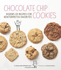 Chocolate Chip Cookies: Dozens of Recipes for Reinterpreted Favorites