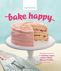 Bake Happy: 100 Playful Desserts with Rainbow Layers, Hidden Fillings, Billowy Frostings, and more