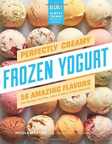Perfectly Creamy Frozen Yogurt by Nicole Weston is Available for Pre-Order!